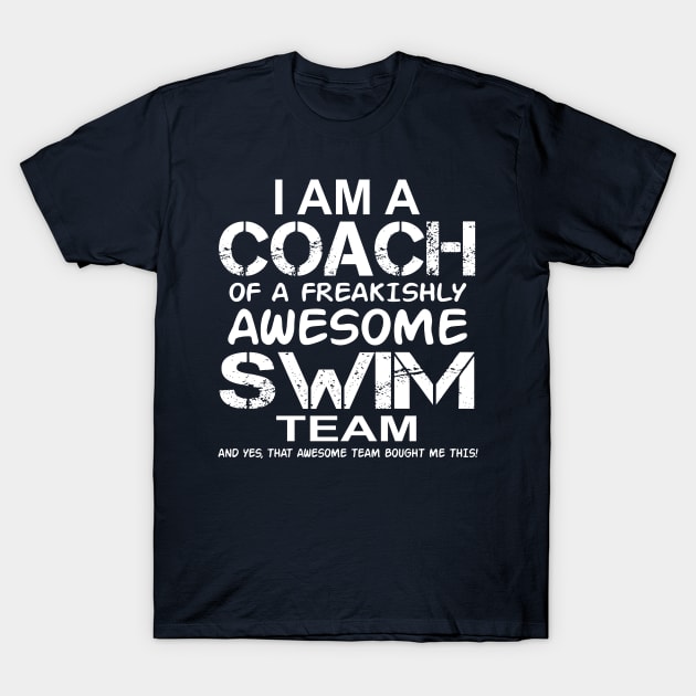 I Am a Coach Of Freakishly Awesome Swim Team and Yes graphic T-Shirt by nikkidawn74